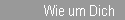 Wie um Dich